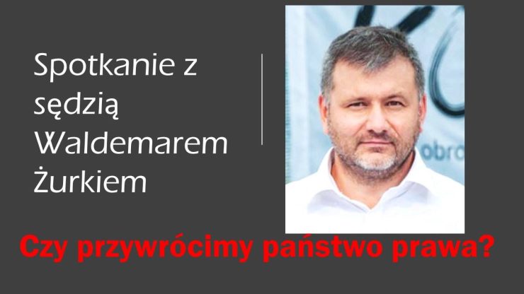 Olkusz: Czy przywrócimy państwo prawa? - spotkanie z sędzią Waldemarem Żurkiem